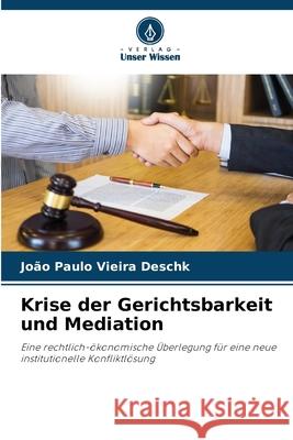 Krise der Gerichtsbarkeit und Mediation Jo?o Paulo Vieira Deschk 9786207740857