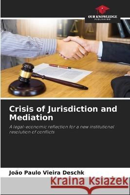 Crisis of Jurisdiction and Mediation Jo?o Paulo Vieira Deschk 9786207740864