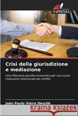 Crisi della giurisdizione e mediazione Jo?o Paulo Vieira Deschk 9786207740895