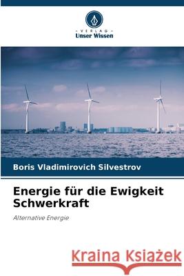 Energie f?r die Ewigkeit Schwerkraft Boris Vladimirovich Silvestrov 9786207740918