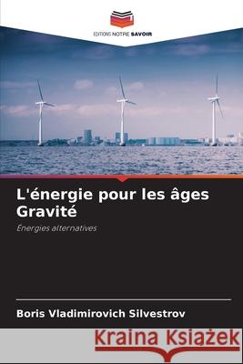 L'énergie pour les âges Gravité Silvestrov, Boris Vladimirovich 9786207741007
