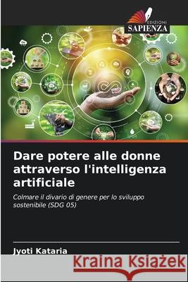 Dare potere alle donne attraverso l'intelligenza artificiale Jyoti Kataria 9786207741199 Edizioni Sapienza