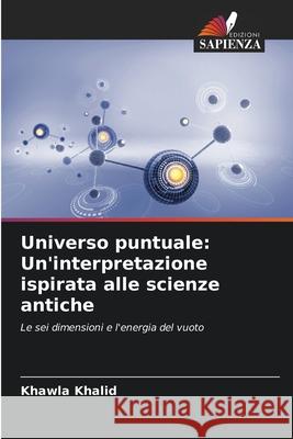 Universo puntuale: Un'interpretazione ispirata alle scienze antiche Khawla Khalid 9786207741670