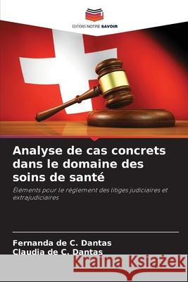 Analyse de cas concrets dans le domaine des soins de santé de C. Dantas, Fernanda, de C. Dantas, Claudia 9786207742264