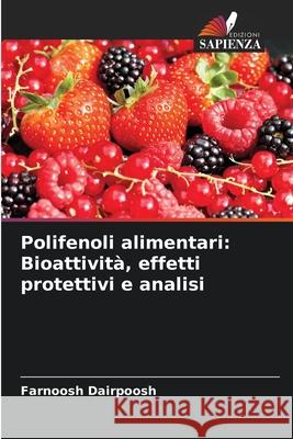 Polifenoli alimentari: Bioattivit?, effetti protettivi e analisi Farnoosh Dairpoosh 9786207742554 Edizioni Sapienza