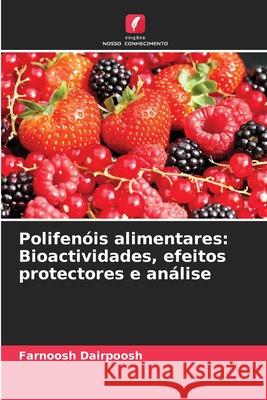 Polifen?is alimentares: Bioactividades, efeitos protectores e an?lise Farnoosh Dairpoosh 9786207742561 Edicoes Nosso Conhecimento