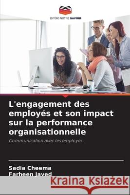 L'engagement des employ?s et son impact sur la performance organisationnelle Sadia Cheema Farheen Javed 9786207742769 Editions Notre Savoir