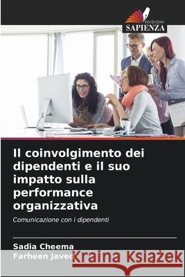 Il coinvolgimento dei dipendenti e il suo impatto sulla performance organizzativa Sadia Cheema Farheen Javed 9786207742776 Edizioni Sapienza