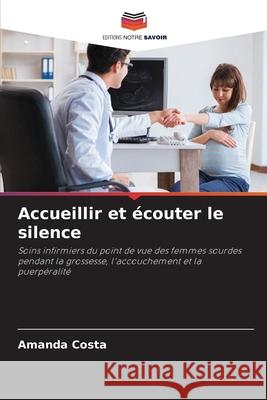 Accueillir et ?couter le silence Amanda Costa 9786207743117 Editions Notre Savoir