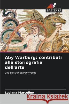 Aby Warburg: contributi alla storiografia dell'arte Luciana Marcelino 9786207743285