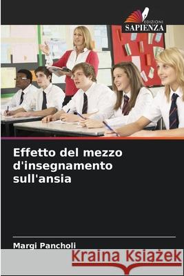 Effetto del mezzo d'insegnamento sull'ansia Margi Pancholi 9786207743810