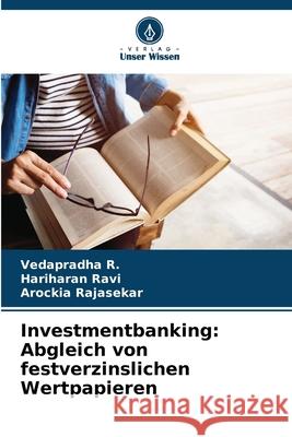 Investmentbanking: Abgleich von festverzinslichen Wertpapieren Vedapradha R Hariharan Ravi Arockia Rajasekar 9786207743902