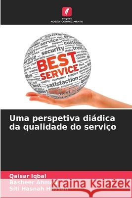 Uma perspetiva di?dica da qualidade do servi?o Qaisar Iqbal Basheer Ahmad Siti Hasna 9786207744732