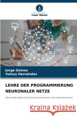 Lehre Der Programmierung Neuronaler Netze Jorge G?mez Velssy Hern?ndez 9786207744992