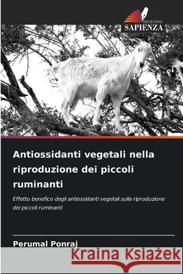 Antiossidanti vegetali nella riproduzione dei piccoli ruminanti Perumal Ponraj 9786207745326