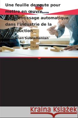 Une feuille de route pour mettre en oeuvre l'apprentissage automatique dans l'industrie de la construction Balakrishnan Subramanian Anandh K 9786207745494 Editions Notre Savoir