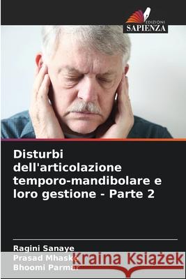 Disturbi dell'articolazione temporo-mandibolare e loro gestione - Parte 2 Ragini Sanaye Prasad Mhaske Bhoomi Parmar 9786207745562 Edizioni Sapienza