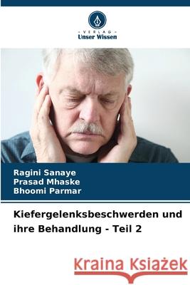 Kiefergelenksbeschwerden und ihre Behandlung - Teil 2 Ragini Sanaye Prasad Mhaske Bhoomi Parmar 9786207745586 Verlag Unser Wissen