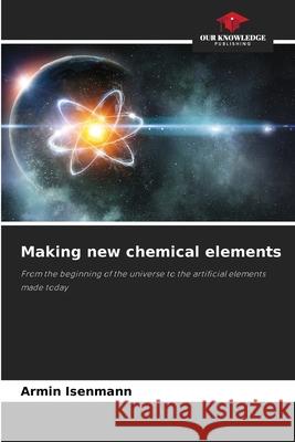 Making new chemical elements Armin Isenmann 9786207746262