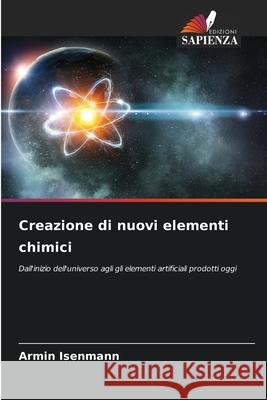 Creazione di nuovi elementi chimici Armin Isenmann 9786207746293