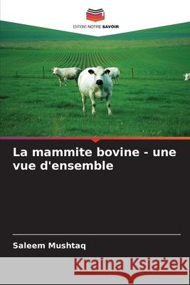 La mammite bovine - une vue d'ensemble Saleem Mushtaq 9786207746538