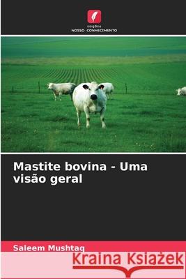 Mastite bovina - Uma vis?o geral Saleem Mushtaq 9786207746583