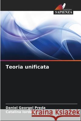 Teoria unificata Daniel George Catalina Iordan 9786207746651 Edizioni Sapienza