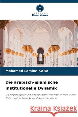 Die arabisch-islamische institutionelle Dynamik Mohamed Lamine Kaba 9786207746804