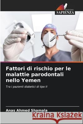 Fattori di rischio per le malattie parodontali nello Yemen Anas Ahmed Shamala 9786207746989