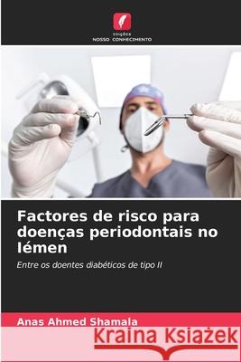 Factores de risco para doen?as periodontais no I?men Anas Ahmed Shamala 9786207746996 Edicoes Nosso Conhecimento