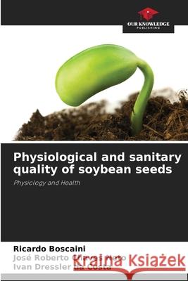 Physiological and sanitary quality of soybean seeds Ricardo Boscaini Jos? Roberto Chave Ivan Dressler D 9786207747740