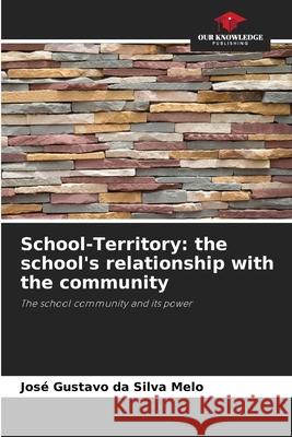 School-Territory: the school's relationship with the community Jos? Gustavo D 9786207747917 Our Knowledge Publishing