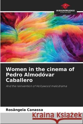Women in the cinema of Pedro Almod?var Caballero Ros?ngela Canassa 9786207747948