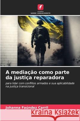 A media??o como parte da justi?a reparadora Johanna Fa?nde 9786207748921 Edicoes Nosso Conhecimento