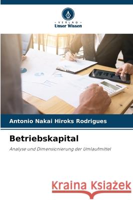 Betriebskapital Antonio Nakai Hiroks Rodrigues 9786207749089