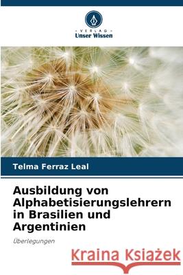 Ausbildung von Alphabetisierungslehrern in Brasilien und Argentinien Telma Ferra 9786207749201