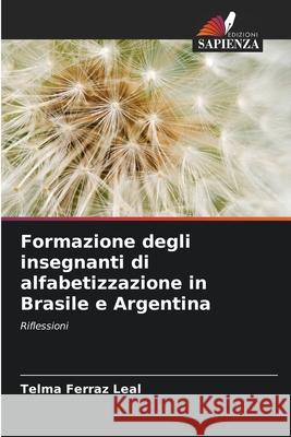 Formazione degli insegnanti di alfabetizzazione in Brasile e Argentina Telma Ferra 9786207749232