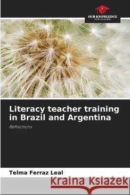 Literacy teacher training in Brazil and Argentina Telma Ferra 9786207749249