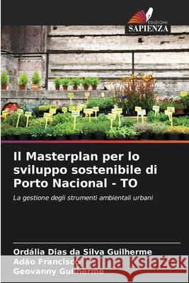 Il Masterplan per lo sviluppo sostenibile di Porto Nacional - TO Ord?lia Dia Ad?o Francisco Geovanny Guilherme 9786207749775