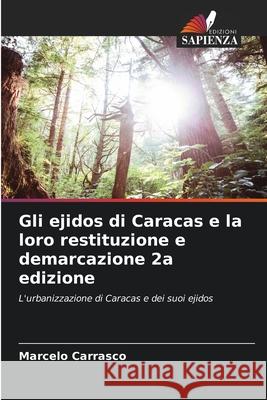 Gli ejidos di Caracas e la loro restituzione e demarcazione 2a edizione Marcelo Carrasco 9786207749881 Edizioni Sapienza