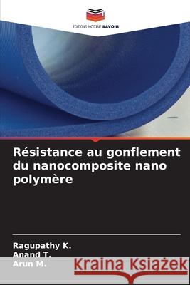 R?sistance au gonflement du nanocomposite nano polym?re Ragupathy K Anand T Arun M 9786207750122