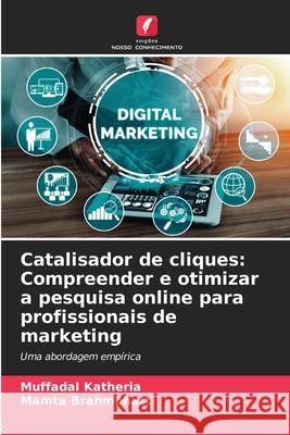 Catalisador de cliques: Compreender e otimizar a pesquisa online para profissionais de marketing Muffadal Katheria Mamta Brahmbhatt 9786207750290 Edicoes Nosso Conhecimento