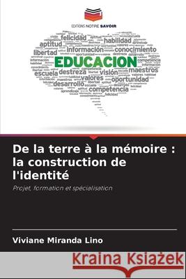 De la terre à la mémoire : la construction de l'identité Miranda Lino, Viviane 9786207750436 Editions Notre Savoir