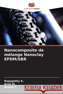 Nanocomposite de m?lange Nanoclay EPDM/SBR Ragupathy K Arun M Anand T 9786207750504