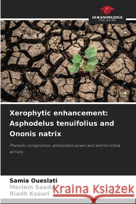 Xerophytic enhancement: Asphodelus tenuifolius and Ononis natrix Samia Oueslati Meriem Saada Riadh Ksouri 9786207750719