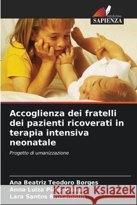 Accoglienza dei fratelli dei pazienti ricoverati in terapia intensiva neonatale Ana Beatriz Teodor Anna Luiza Pire Lara Santos Brusamolin 9786207750863