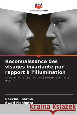 Reconnaissance des visages invariante par rapport ? l'illumination Reecha Sharma Swati Manhotra 9786207751563