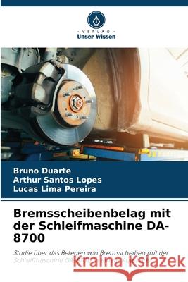 Bremsscheibenbelag mit der Schleifmaschine DA-8700 Bruno Duarte Arthur Santos Lopes Lucas Lima Pereira 9786207752157