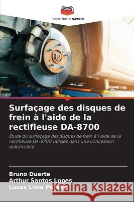 Surfa?age des disques de frein ? l'aide de la rectifieuse DA-8700 Bruno Duarte Arthur Santos Lopes Lucas Lima Pereira 9786207752164