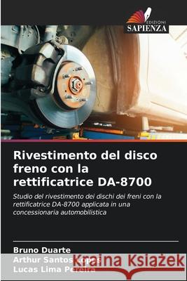 Rivestimento del disco freno con la rettificatrice DA-8700 Bruno Duarte Arthur Santos Lopes Lucas Lima Pereira 9786207752195 Edizioni Sapienza